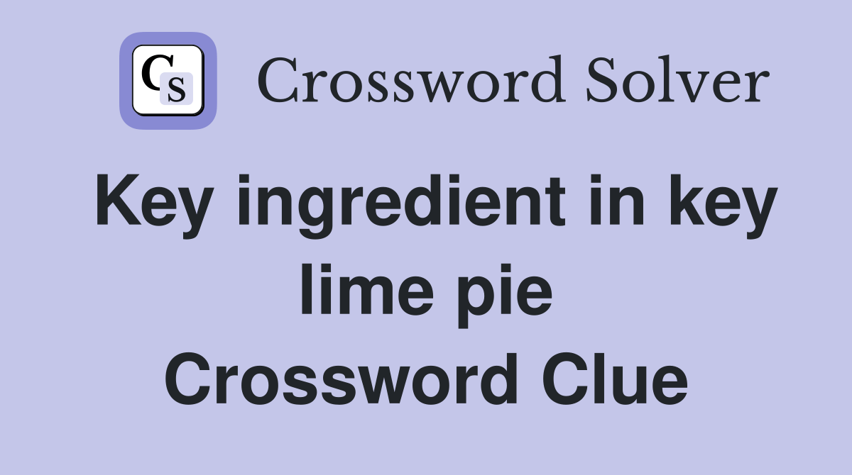 Key ingredient in key lime pie Crossword Clue Answers Crossword Solver